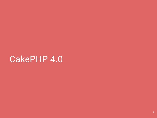 CakePHP 4.0
9
