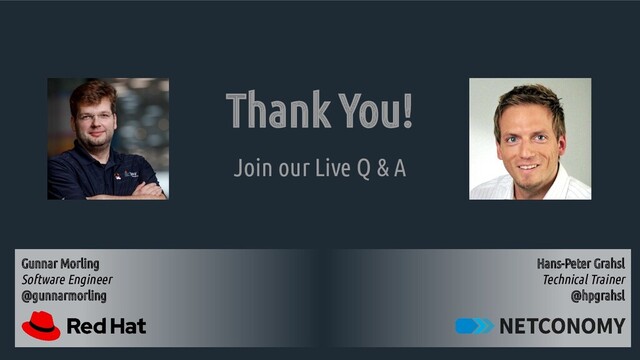 Thank You!
Join our Live Q & A
Hans-Peter Grahsl
Technical Trainer
@hpgrahsl
Gunnar Morling
Software Engineer
@gunnarmorling

