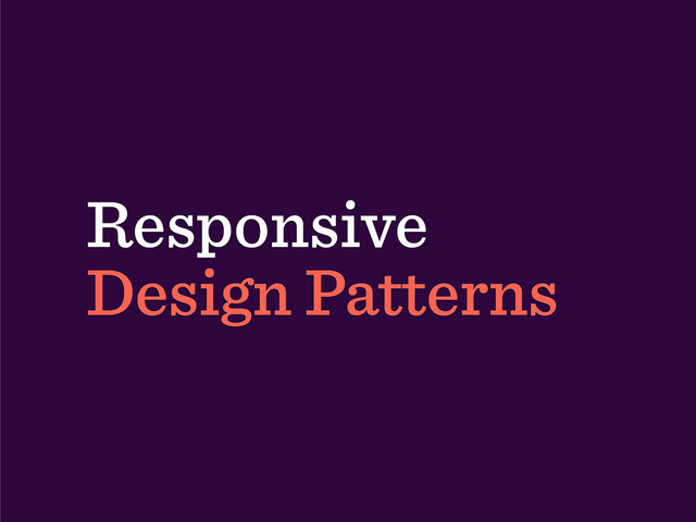 Responsive
Design Patterns
