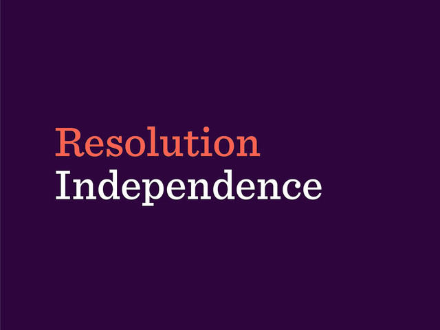 Resolution
Independence
