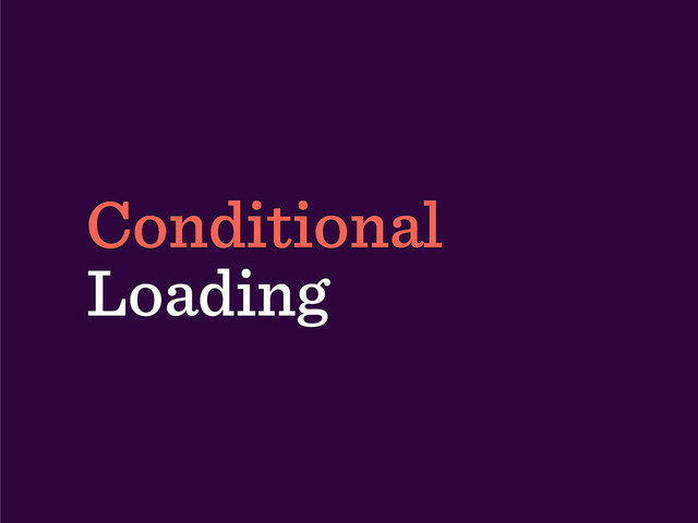 Conditional
Loading
