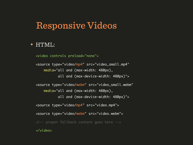 Responsive Videos
• HTML:







