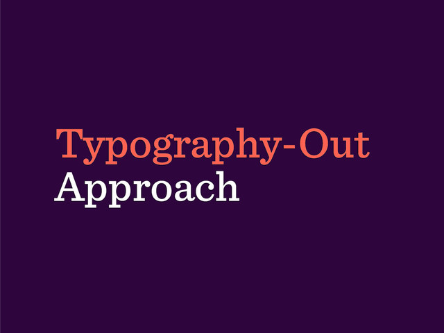 Typography-Out
Approach
