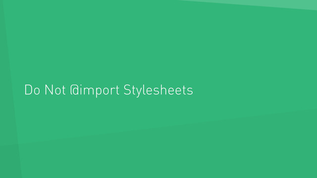 Do Not @import Stylesheets
