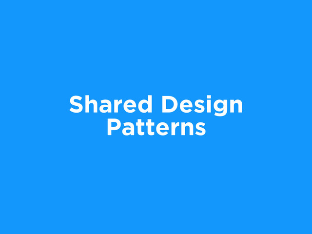 Shared Design
Patterns
