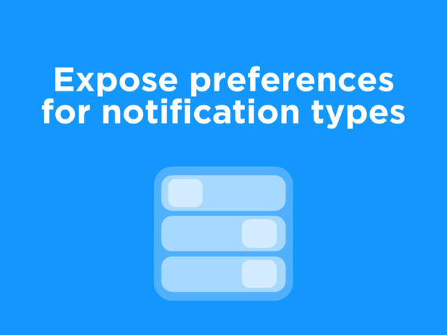 Expose preferences
for notiﬁcation types

