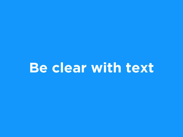 Be clear with text
