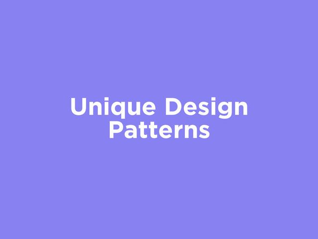 Unique Design
Patterns
