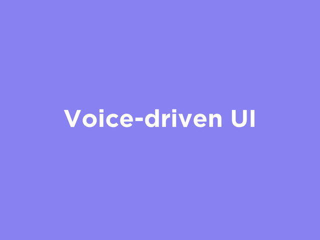 Voice-driven UI
