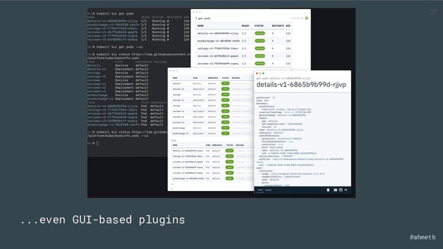 @ahmetb
...even GUI-based plugins
27
