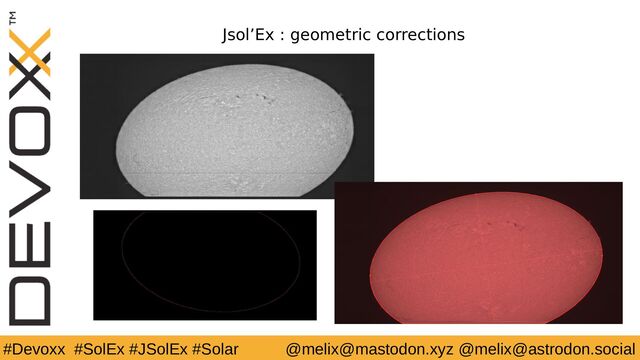 #Devoxx #SolEx #JSolEx #Solar @melix@mastodon.xyz @melix@astrodon.social
Jsol’Ex : geometric corrections
