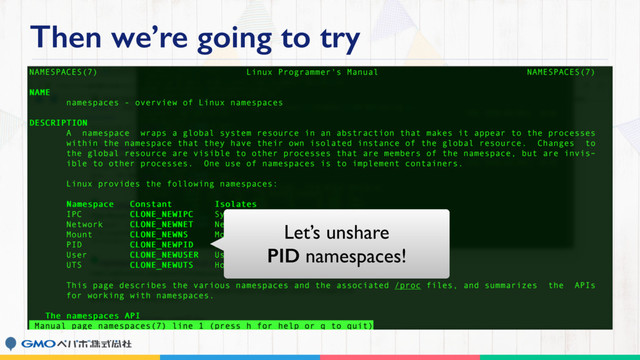 Then we’re going to try
Let’s unshare
PID namespaces!
