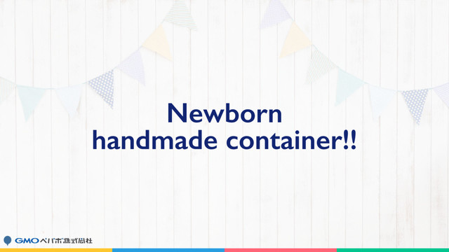 Newborn
handmade container!!
