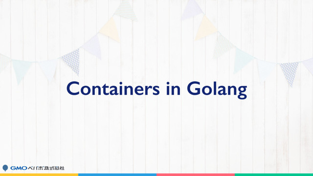 Containers in Golang

