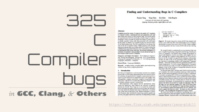 325
C
Compiler
bugs
in GCC, Clang, & Others
https://www.flux.utah.edu/paper/yang-pldi11
