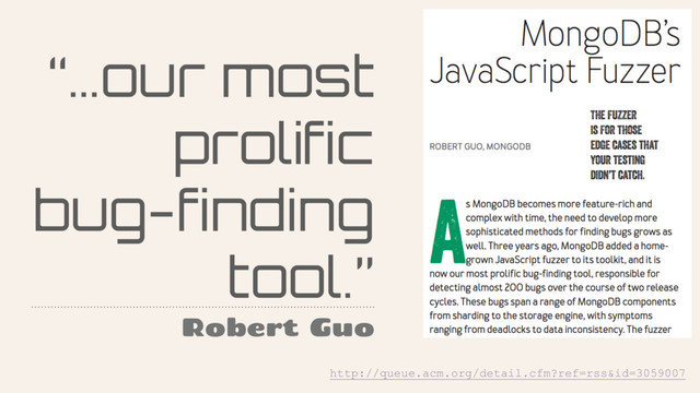 “…our most
prolific
bug-finding
tool.”
Robert Guo
http://queue.acm.org/detail.cfm?ref=rss&id=3059007
