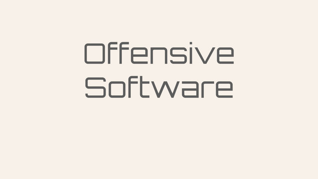 Offensive
Software
