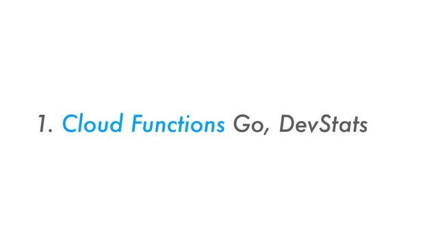 1. Cloud Functions Go, DevStats
