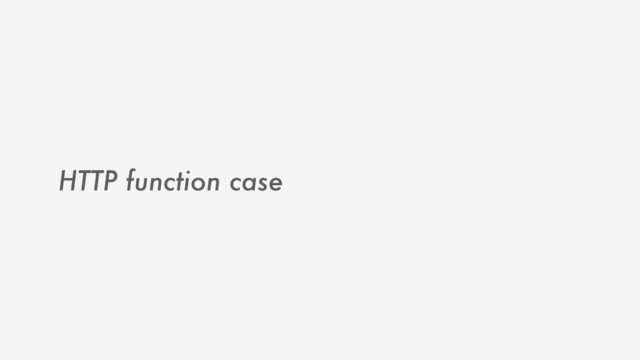 HTTP function case
