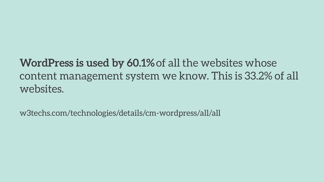 WordPress is used by 60.1% of all the websites whose
content management system we know. This is 33.2% of all
websites.
w3techs.com/technologies/details/cm-wordpress/all/all
