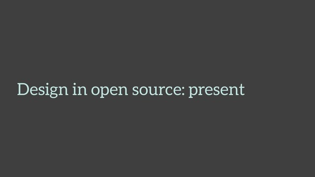 Design in open source: present
