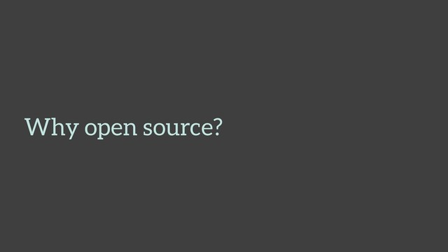 Why open source?
