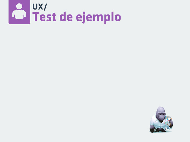 UX/
Test de ejemplo
