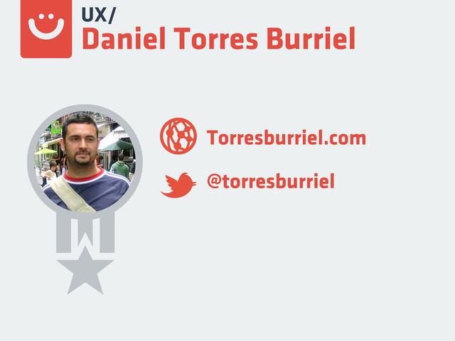 Torresburriel.com
@torresburriel
UX/
Daniel Torres Burriel
