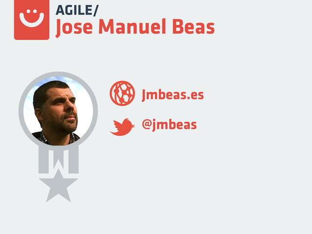 Jmbeas.es
@jmbeas
AGILE/
Jose Manuel Beas

