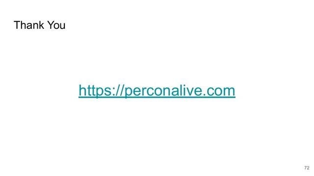 Thank You
https://perconalive.com
72
