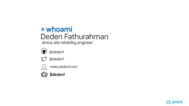 Population, mn
@dedenf
> whoami
@dedenf
notes.dedenf.com
$dedenf
Deden Fathurahman
Jenius site reliability engineer
