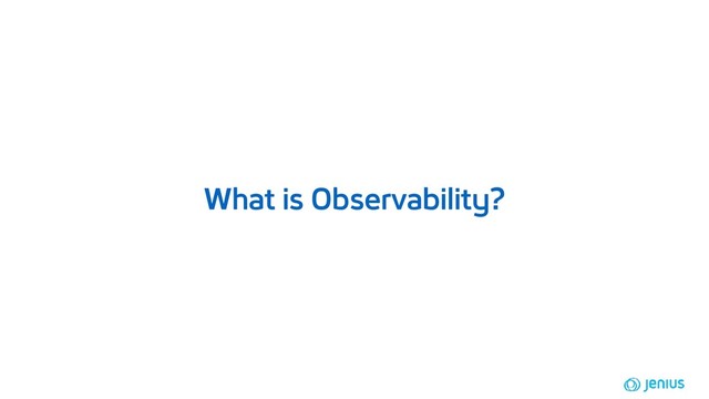 What is Observability?
