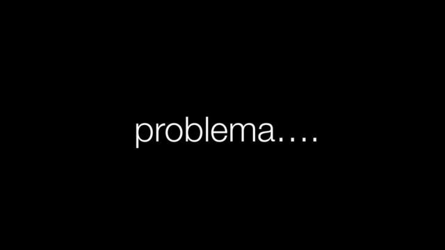problema….

