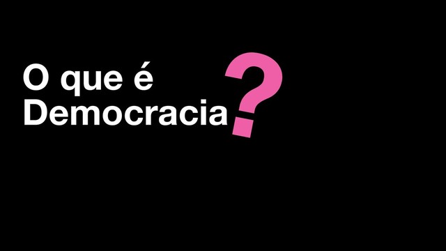 O que é
Democracia
?
