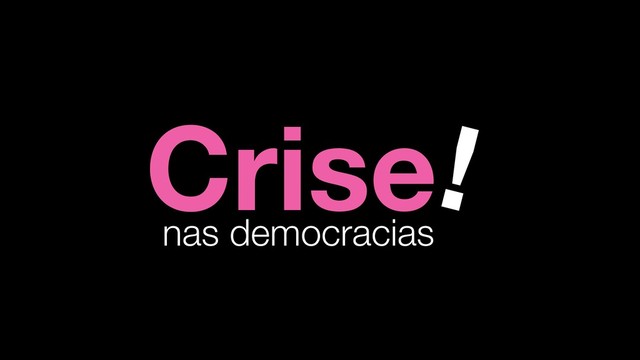 Crise!
nas democracias
