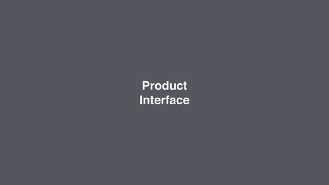Product
Interface
