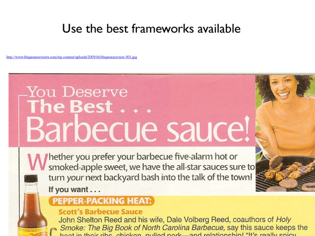 http://www.bbqsaucereviews.com/wp-content/uploads/2009/06/bbqsaucereview-001.jpg
Use the best frameworks available
