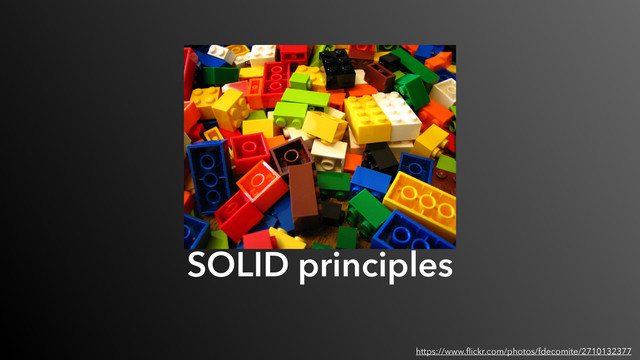 SOLID principles
https://www.ﬂickr.com/photos/fdecomite/2710132377
