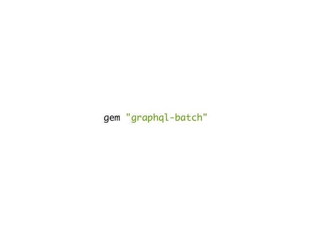 gem "graphql-batch"
