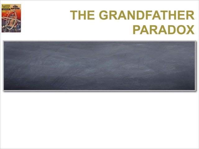 THE GRANDFATHER
PARADOX
