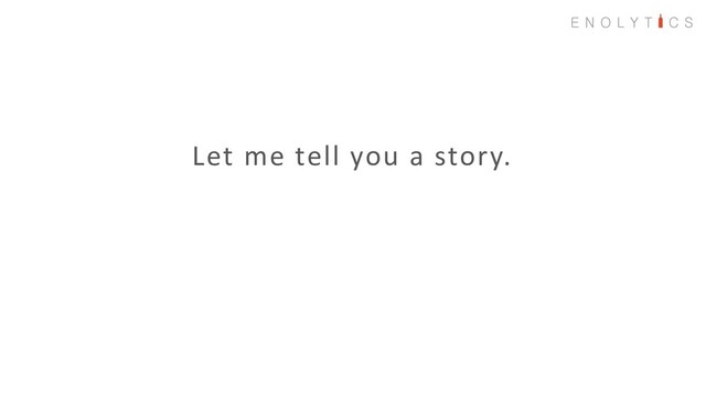 Let me tell you a story.

