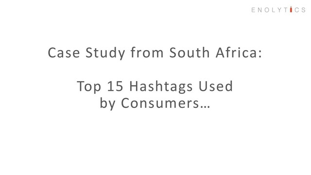 Case Study from South Africa:
Top 15 Hashtags Used
by Consumers…

