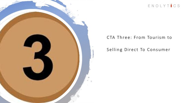 CTA Three: From Tourism to
Selling Direct To Consumer
