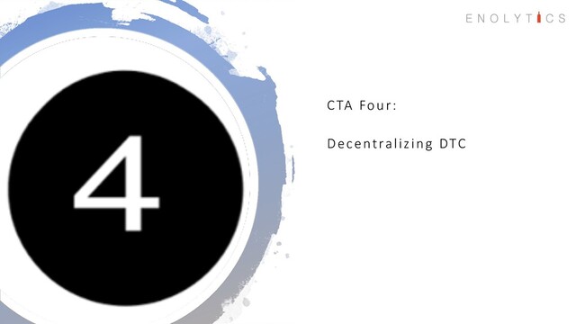CTA Four:
Decentralizing DTC
