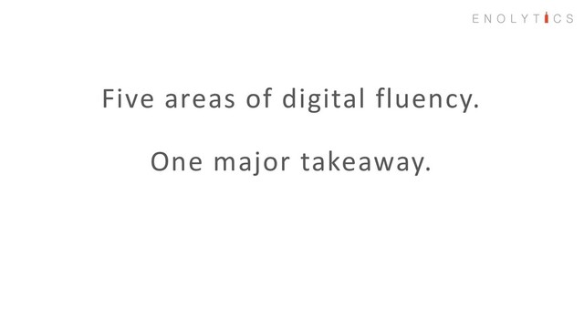 Five areas of digital fluency.
One major takeaway.
