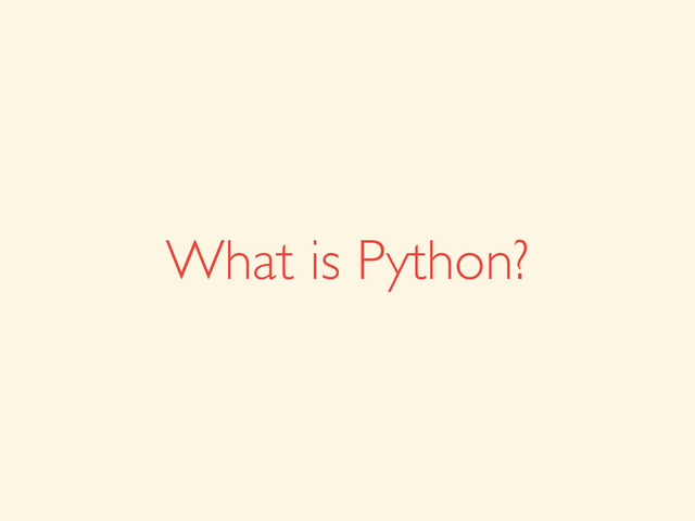 What is Python?
