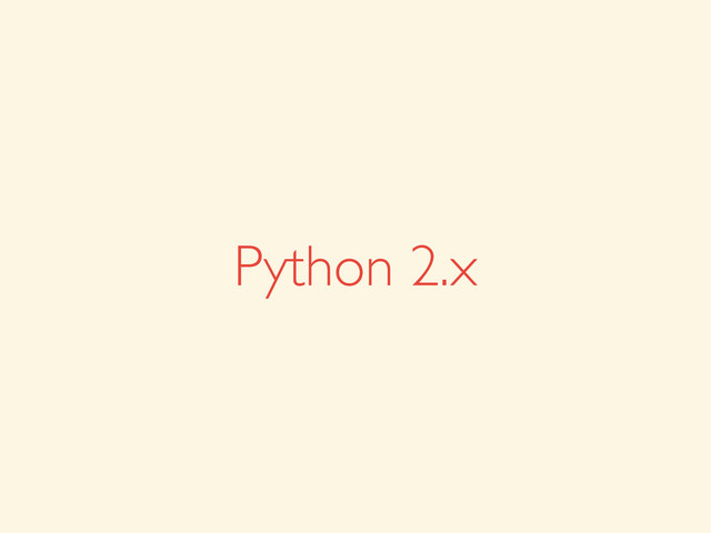 Python 2.x

