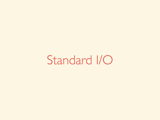 Standard I/O
