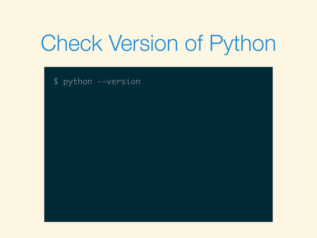 $
Check Version of Python
$ python --version
