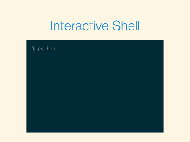 $
$ python
Interactive Shell
